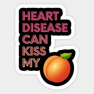 Heart Disease Can Kiss My... Sticker